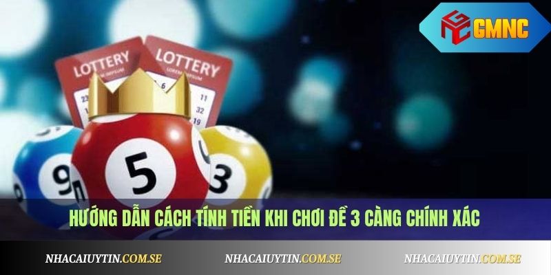 Đề 3 Càng Là Gì? Cách Đánh, Tính Tiền Đề 3 Càng Chuẩn 3 Hướng dẫn cách tính tiền khi chơi đề 3 càng chính xác