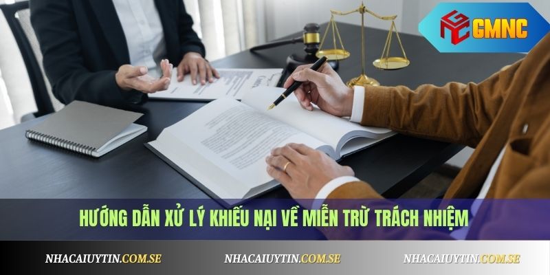 Miễn Trừ Trách Nhiệm 3 Hướng dẫn xử lý khiếu nại về miễn trừ trách nhiệm