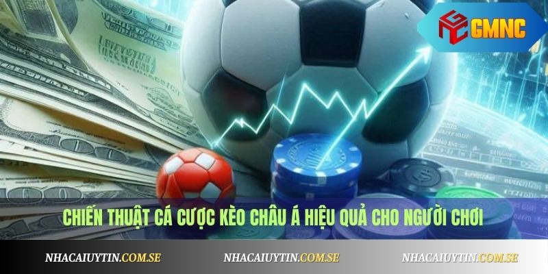 Kèo Châu Á Hấp Dẫn: Cách Đọc Kèo Và Chiến Thuật Đặt Cược 3 Chiến thuật cá cược kèo châu Á hiệu quả cho người chơi