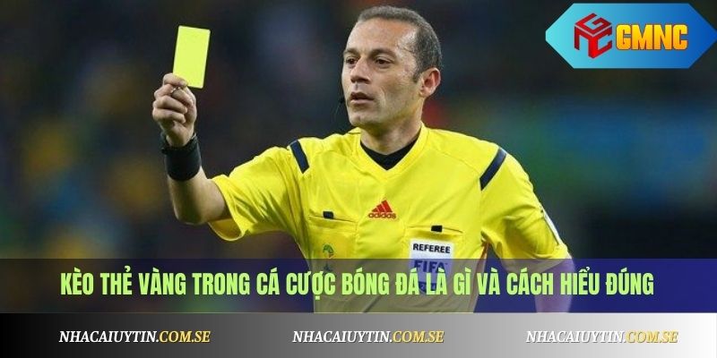 Kèo thẻ vàng là gì? Kinh nghiệm soi kèo thẻ vàng chuẩn xác nhất 2 Kèo thẻ vàng trong cá cược bóng đá là gì và cách hiểu đúng