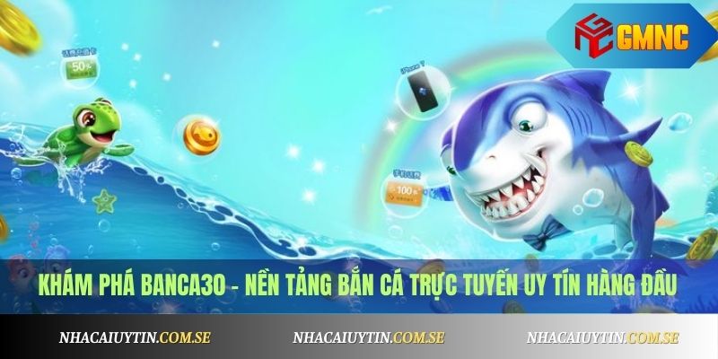 Banca30 - Trang Bắn Cá Online Uy Tín, Code Mỗi Ngày 2 Khám phá Banca30 – nền tảng bắn cá trực tuyến uy tín hàng đầu