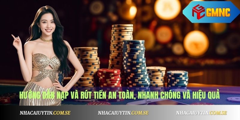 Hướng dẫn nạp và rút tiền an toàn, nhanh chóng và hiệu quả