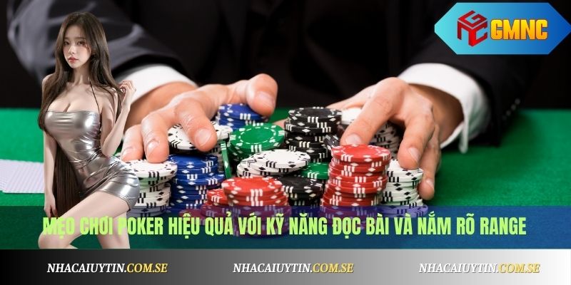 Mẹo chơi Poker hiệu quả với kỹ năng đọc bài và nắm rõ range