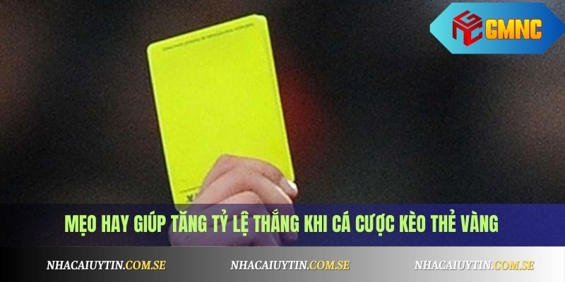 Kèo thẻ vàng là gì? Kinh nghiệm soi kèo thẻ vàng chuẩn xác nhất 4 Mẹo hay giúp tăng tỷ lệ thắng khi cá cược kèo thẻ vàng