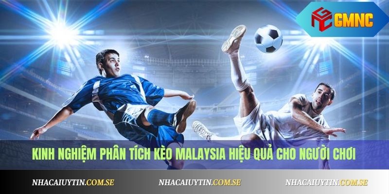 Kèo Malaysia Là Gì? Cách Tính Kèo Chuẩn Nhất 2025 3 Kinh nghiệm phân tích kèo Malaysia hiệu quả cho người chơi