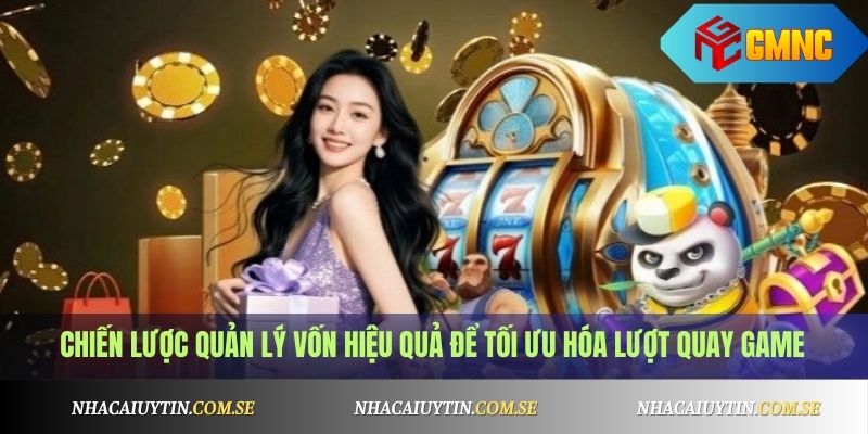 Chiến lược quản lý vốn hiệu quả để tối ưu hóa lượt quay game