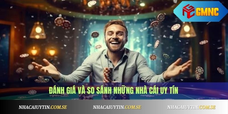Đánh giá và so sánh những nhà cái uy tín
