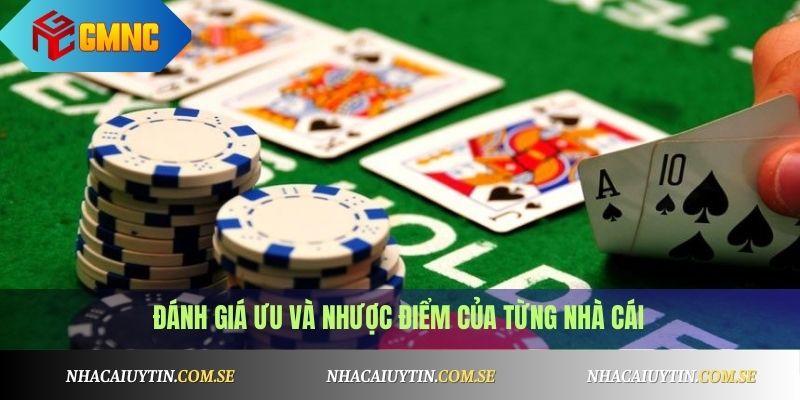 Đánh giá ưu và nhược điểm của từng nhà cái