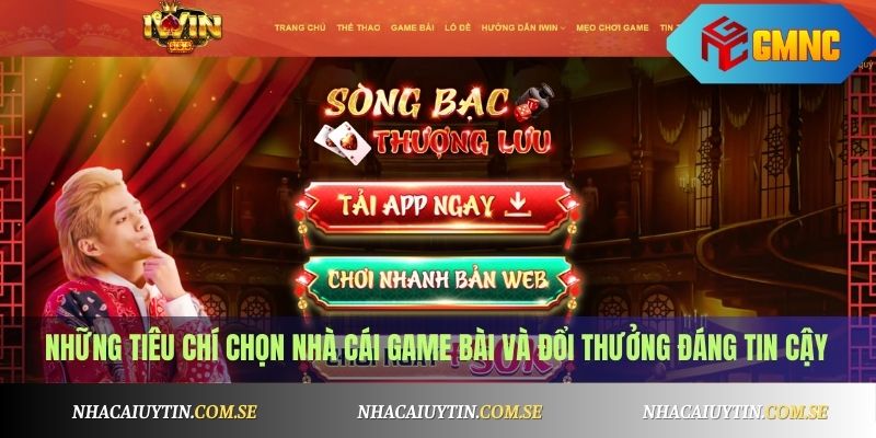 Những tiêu chí chọn nhà cái game bài và đổi thưởng đáng tin cậy