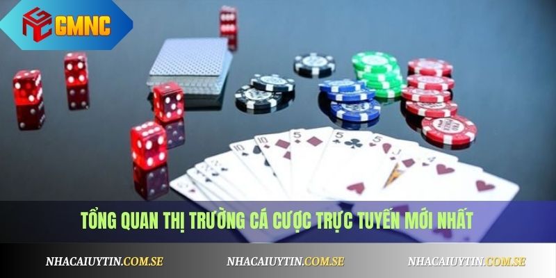 Tổng quan thị trường cá cược trực tuyến mới nhất