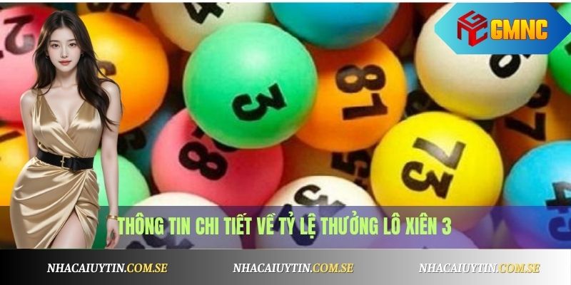 Lô Xiên 3 Là Gì? Cách Tính Lô Xiên Chuẩn & Dễ Thắng 2 Thông tin chi tiết về tỷ lệ thưởng Lô Xiên 3